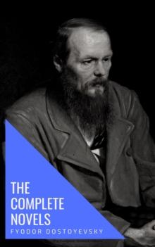 Fyodor Dostoyevsky: The Complete Novels