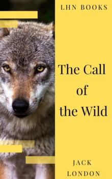 The Call of the Wild: The Original Classic Novel