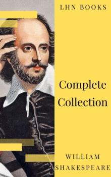 William Shakespeare : Complete Collection (37 plays, 160 sonnets and 5 Poetry...)