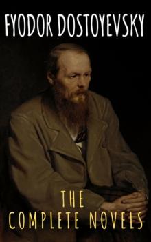 Fyodor Dostoyevsky: The Complete Novels