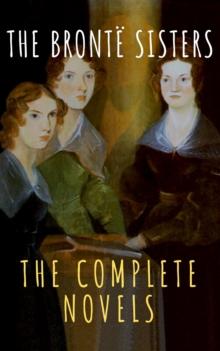 The Bronte Sisters: The Complete Novels