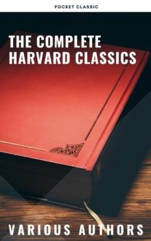 The Complete Harvard Classics 2022 Edition - ALL 71 Volumes : The Five Foot Shelf & The Shelf of Fiction