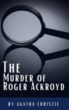 The Murder of Roger Ackroyd : The Hercule Poirot Mysteries Book 4