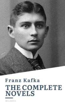 Franz Kafka: The Complete Novels