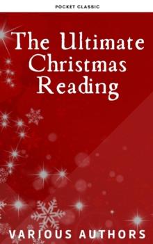 The Ultimate Christmas Reading: 400 Christmas Novels Stories Poems Carols  Legends (Illustrated Edition)