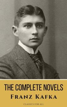 Franz Kafka: The Complete Novels - A Journey into the Surreal, Metamorphic World of Existentialism