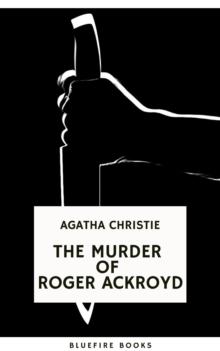 The Murder of Roger Ackroyd: An Unforgettable Classic Mystery eBook : The Hercule Poirot Mysteries Book 4