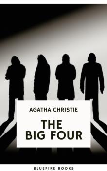 The Big Four: A Classic Detective eBook Replete with International Intrigue : Hercule Poirot series Book 5