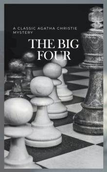 The Big Four: A Classic Detective eBook Replete with International Intrigue : Hercule Poirot series Book 5