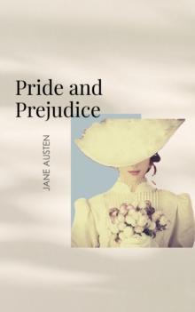 Pride and Prejudice : Jane Austen's Timeless Tale of Love and Mismatched Romances