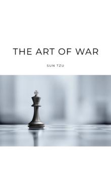 The Art of War : Sun Tzu's Ancient Strategic Masterpiece for Modern Leaders - Kindle Edition