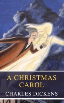 A Christmas Carol : A Timeless Tale of Redemption and the True Spirit of Christmas