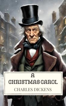 A Christmas Carol : A Timeless Tale of Redemption and Holiday Cheer