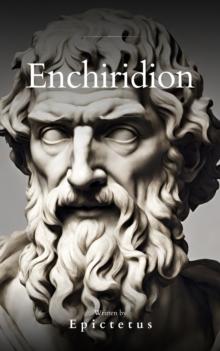 Enchiridion : A Timeless Guide to Stoic Wisdom