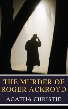 The Murder of Roger Ackroyd : The Hercule Poirot Mysteries Book 4