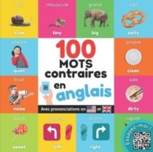 100 mots opposes en anglais : Imagier bilingue pour enfants: francais / anglais avec prononciations