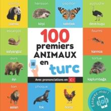 100 premiers animaux en turc : Imagier bilingue pour enfants: francais / turc avec prononciations