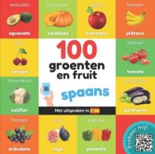 100 groenten en fruit in spaans : Tweetalig fotoboek for kinderen: nederlands / spaans met uitspraken