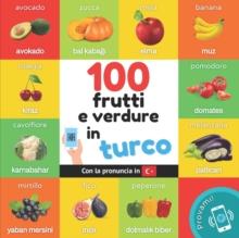 100 frutti e verdure in turco : Libro illustrato bilingue per bambini: italiano / turco con pronuncia