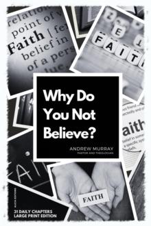 Why Do You Not Believe? : Large Print Edition- 31 daily chapters