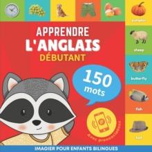 Apprendre l'anglais - 150 mots avec prononciation - Debutant : Imagier pour enfants bilingues