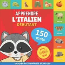 Apprendre l'italien - 150 mots avec prononciation - D?butant : Imagier pour enfants bilingues