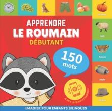 Apprendre le roumain - 150 mots avec prononciation - Debutant : Imagier pour enfants bilingues