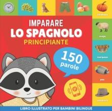 Imparare lo spagnolo - 150 parole con pronunce - Principiante : Libro illustrato per bambini bilingue