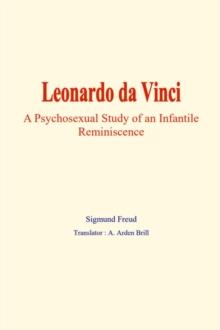 Leonardo da Vinci : A psychosexual study of an infantile reminiscence