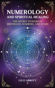 Numerology and Spiritual Healing, The Secret Powers of Birthdays, Numbers, and Stars : Celestial Trilogy, #1