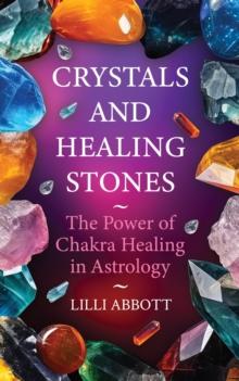 Crystals and Healing Stones, The Power of Chakra Healing in Astrology : Celestial Trilogy, #3