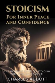 Stoicism for Inner Peace and Confidence : Stoic Trilogy: Timeless Wisdom and Meditations, #1