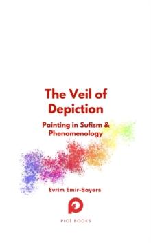 The Veil of Depiction : Painting in Sufism and Phenomenology