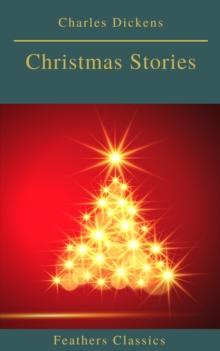 Charles Dickens: Christmas Stories (Feathers Classics)