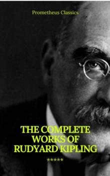 The Complete Works of Rudyard Kipling (Illustrated) (Prometheus Classics)