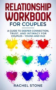 Relationship Workbook for Couples : A Guide to Deeper Connection, Trust, and Intimacy for Couples - Young and Old