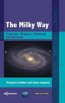 The Milky Way : Structure, Dynamics, Formation and Evolution