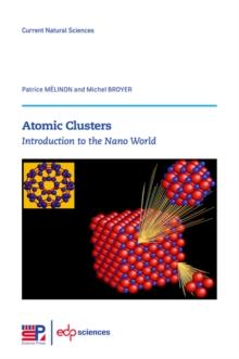 Atomic Clusters : Introduction to the Nano World