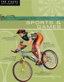 The Visual Dictionary of Sports & Games : Sports & Games