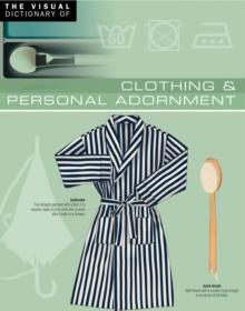 The Visual Dictionary of Clothing & Personal Adornment : Clothing & Personal Adornment