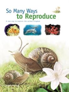 So Many Ways to Reproduce : A new way to explore the animal kingdom