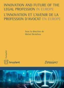 Innovation and Future of the Legal Profession in Europe / L'innovation et l'avenir de la profession d'avocat en Europe