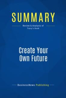 Summary: Create Your Own Future