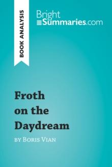 Froth on the Daydream by Boris Vian (Book Analysis) : Detailed Summary, Analysis and Reading Guide