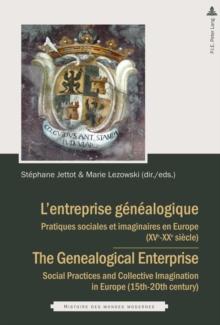 L'entreprise genealogique / The Genealogical Enterprise : Pratiques sociales et imaginaires en Europe (XVe-XIXe siecles) / Social Practices and Collective Imagination in Europe (15th-20th century)