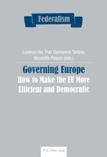 Governing Europe : How to Make the EU More Efficient and Democratic