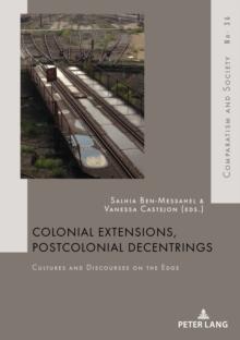 Colonial Extensions, Postcolonial Decentrings : Cultures and Discourses on the Edge