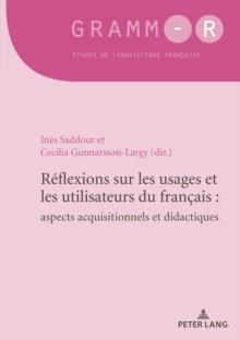 Reflexions sur les usages et les utilisateurs du francais : aspects acquisitionnels et didactiques : Reflections on the uses and users of French: implications for acquisition and instruction