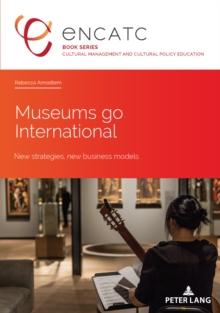 Museums go International : New strategies, new business models