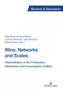 Wine, Networks and Scales : Intermediation in the production, distribution and consumption of wine